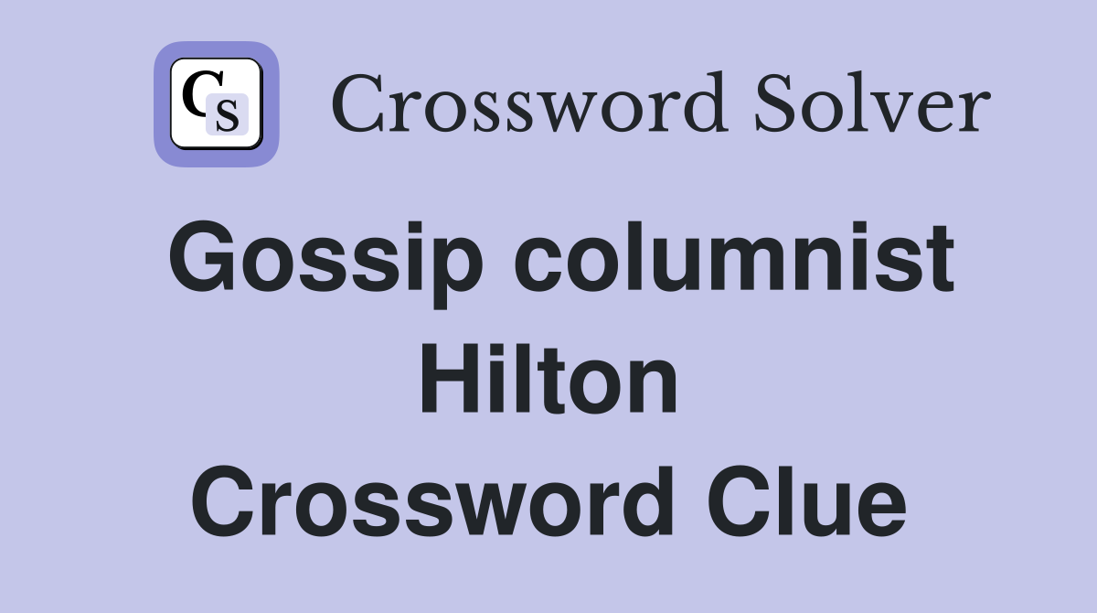 Gossip columnist Hilton Crossword Clue