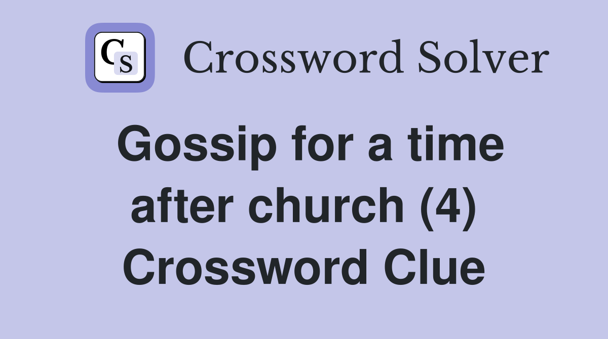 Gossip for a time after church (4) Crossword Clue