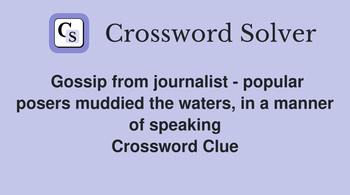 Gossip from journalist - popular posers muddied the waters, in a manner of speaking Crossword Clue