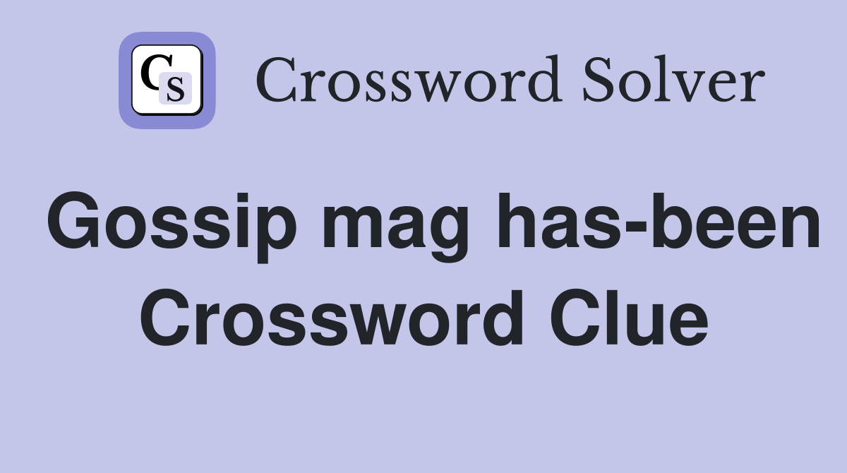 Gossip mag has-been Crossword Clue