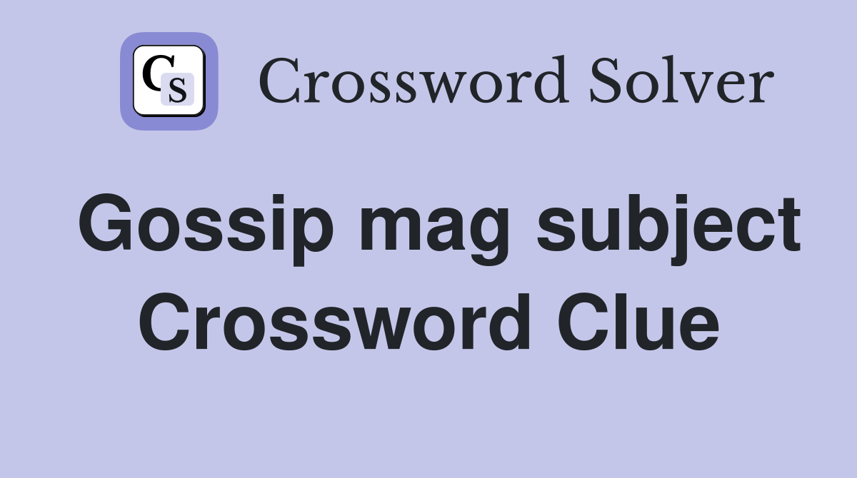 Gossip mag subject Crossword Clue