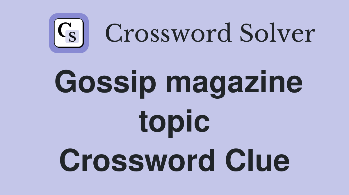 Gossip magazine topic Crossword Clue