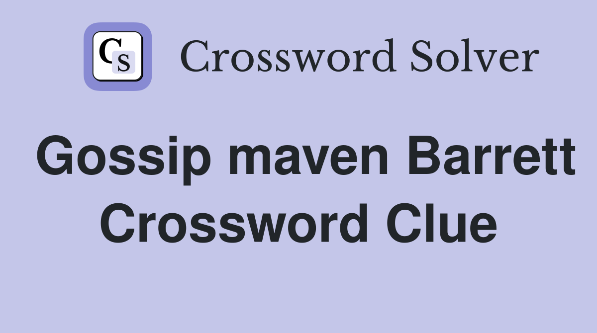 Gossip maven Barrett Crossword Clue