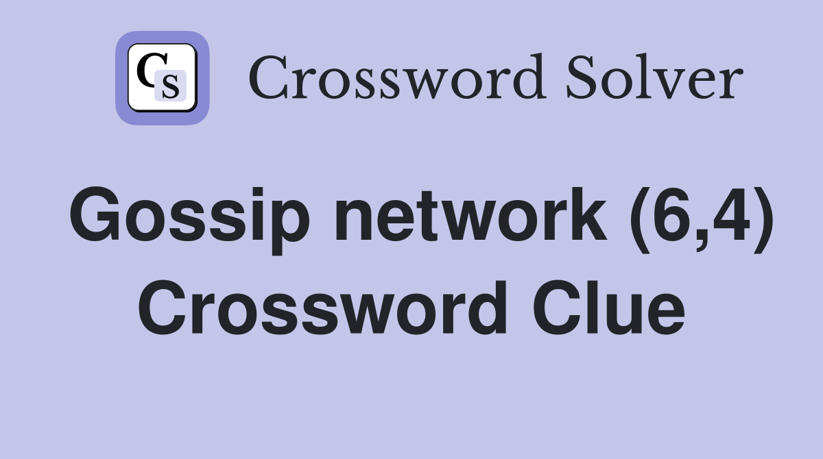 Gossip network (6,4) Crossword Clue
