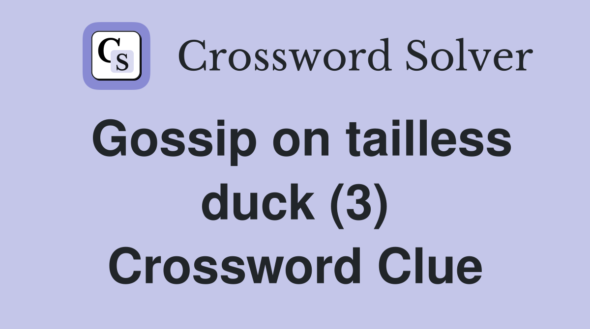 Gossip on tailless duck (3) Crossword Clue