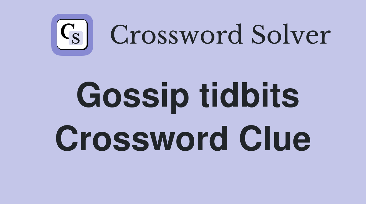 Gossip tidbits Crossword Clue