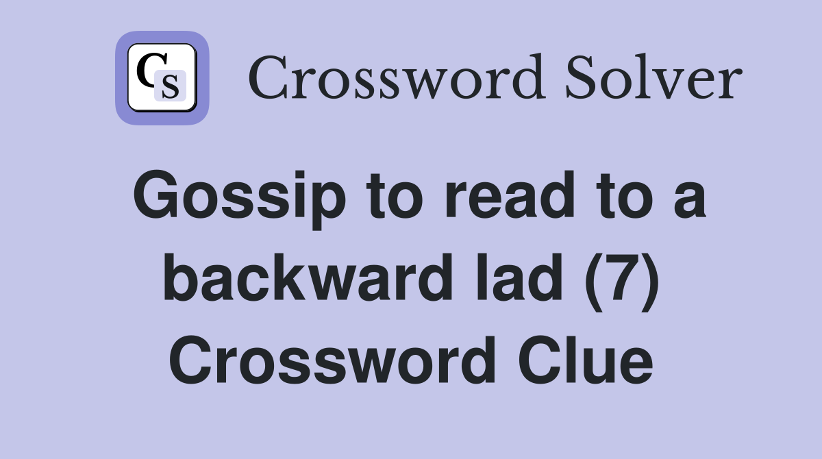 Gossip to read to a backward lad (7) Crossword Clue