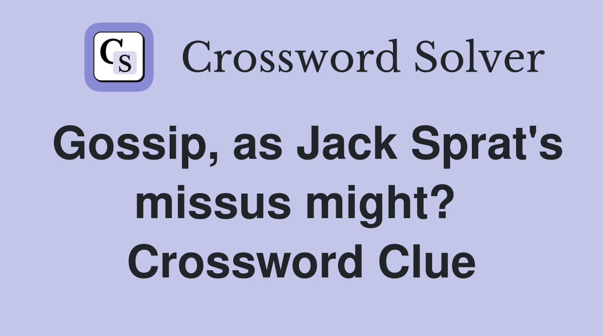 Gossip, as Jack Sprat's missus might?  Crossword Clue