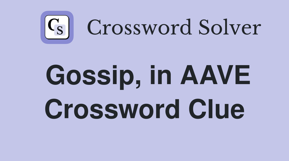 Gossip, in AAVE Crossword Clue