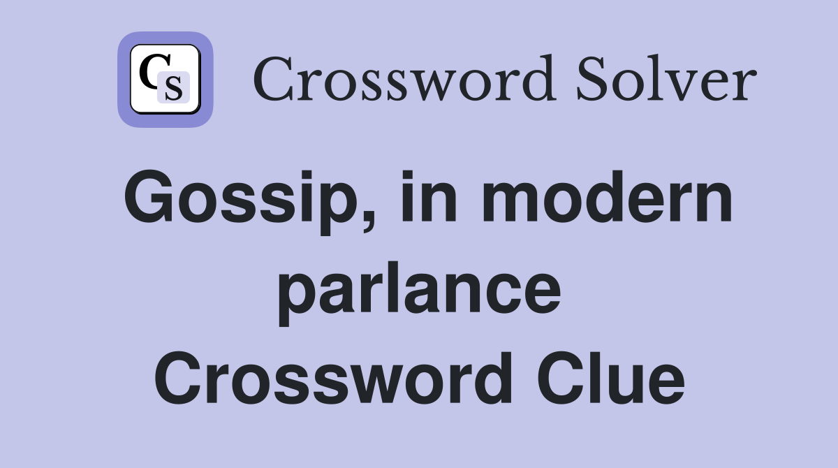 Gossip, in modern parlance Crossword Clue