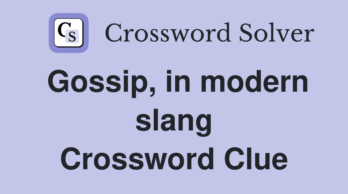 Gossip, in modern slang Crossword Clue