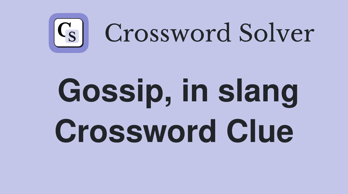Gossip, in slang Crossword Clue