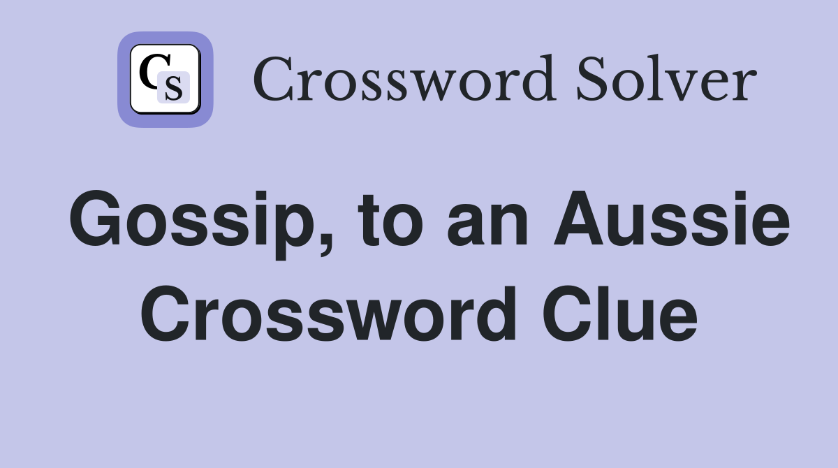 Gossip, to an Aussie Crossword Clue