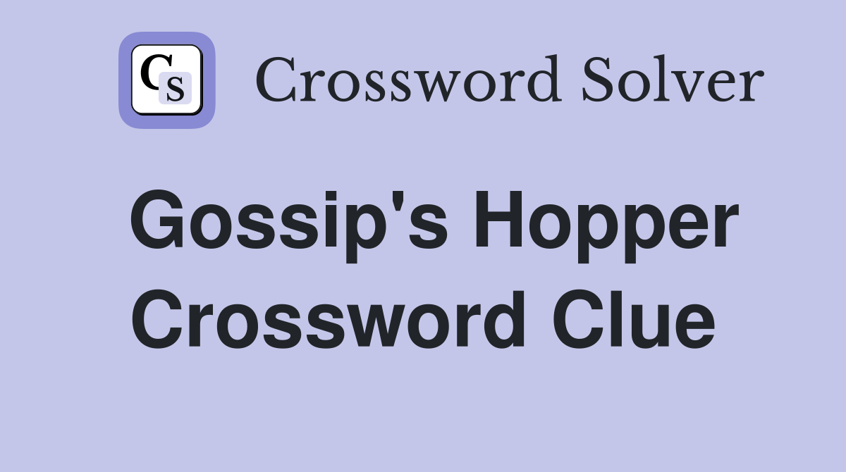 Gossip's Hopper Crossword Clue