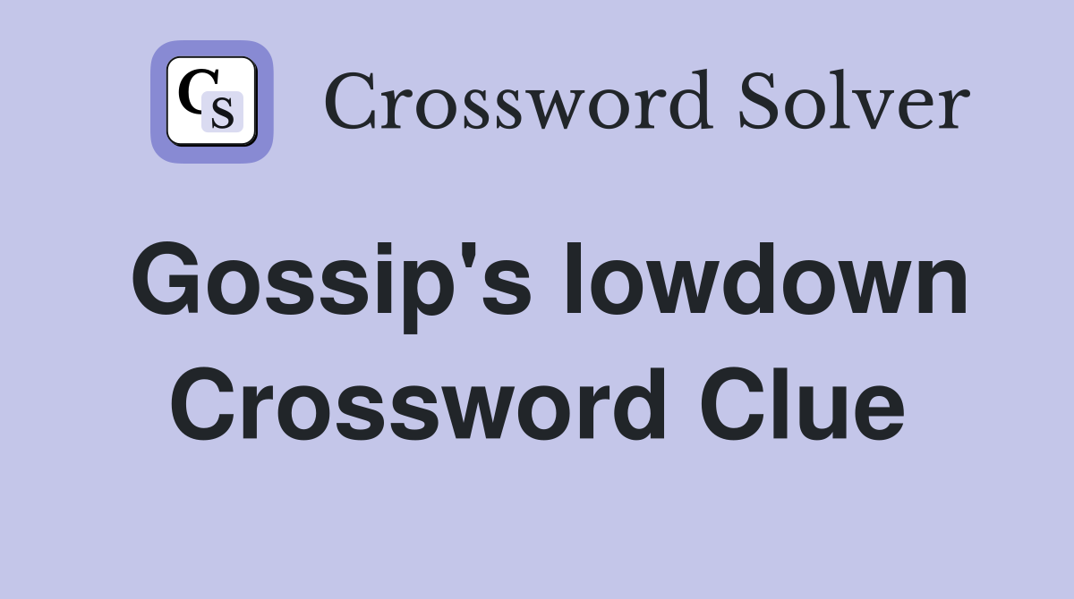 Gossip #39 s lowdown Crossword Clue Answers Crossword Solver