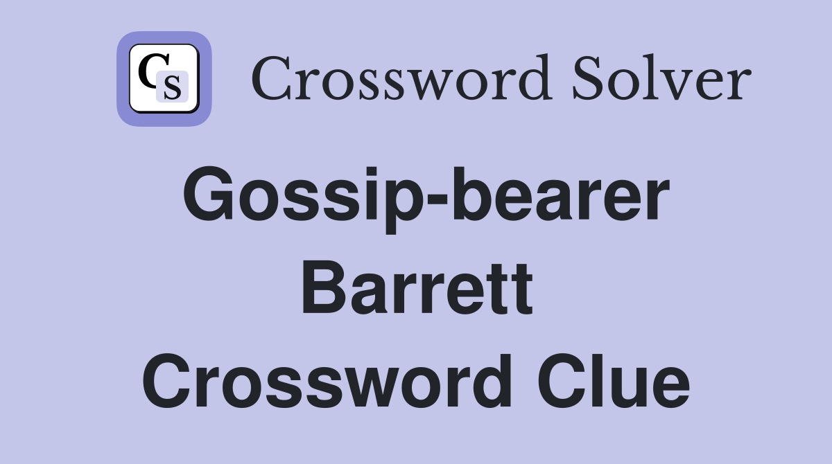 Gossip-bearer Barrett Crossword Clue