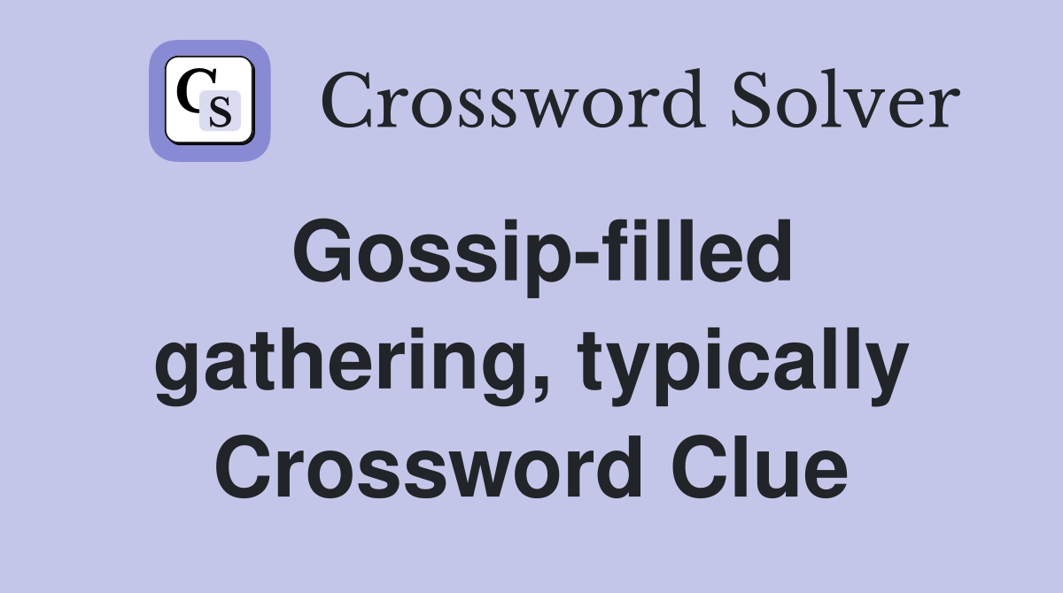 Gossip-filled gathering, typically Crossword Clue