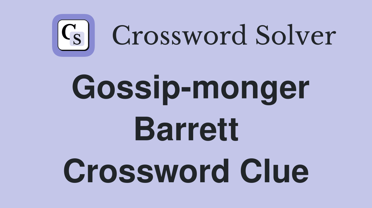 Gossip-monger Barrett Crossword Clue