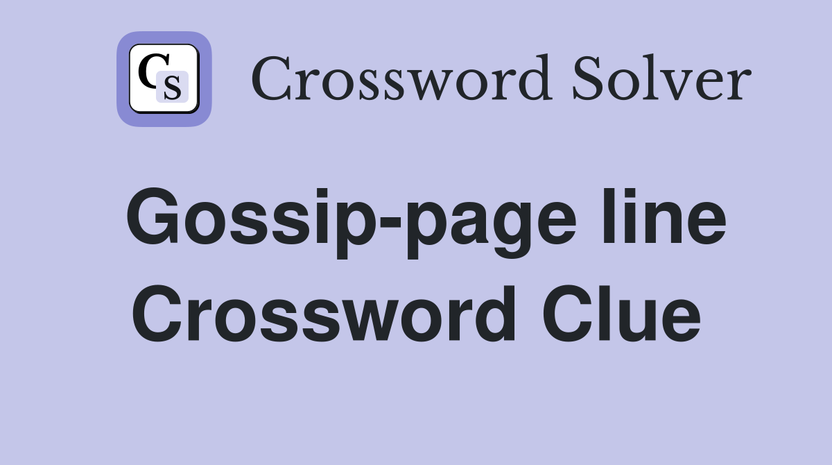 Gossip-page line Crossword Clue