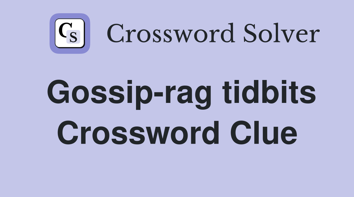 Gossip-rag tidbits Crossword Clue