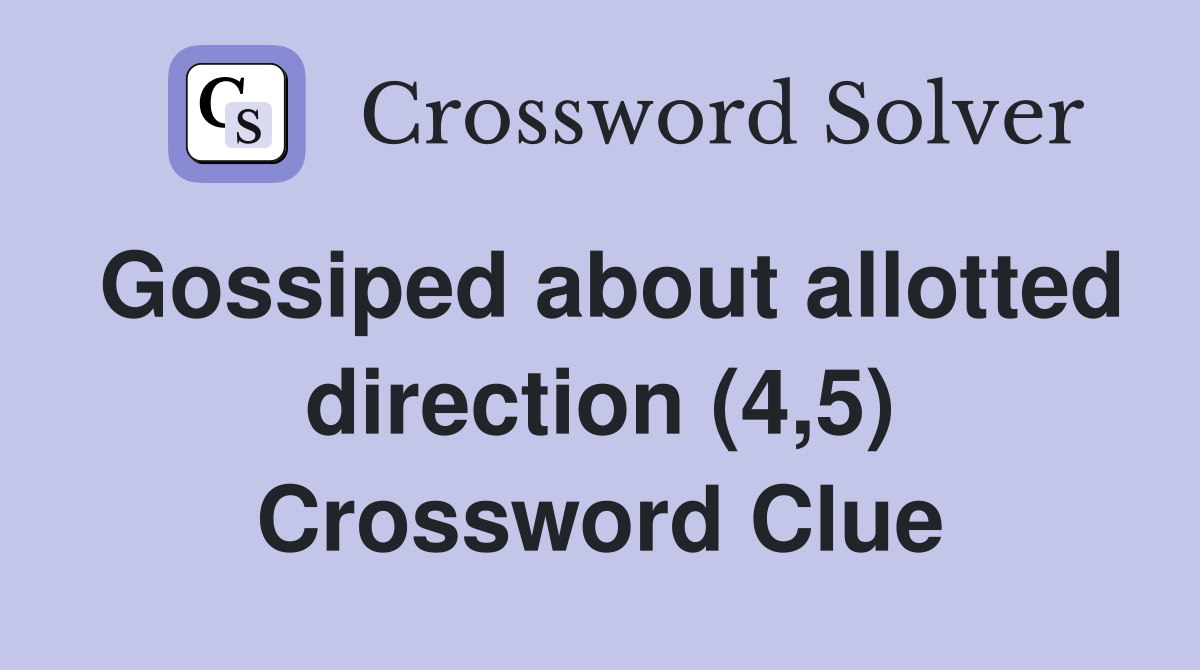 Gossiped about allotted direction (4,5) Crossword Clue