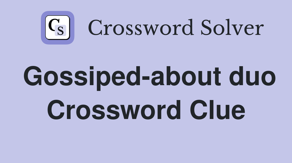 Gossiped-about duo Crossword Clue