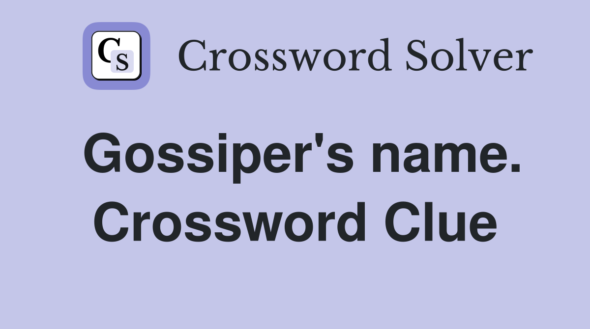 Gossiper's name. Crossword Clue