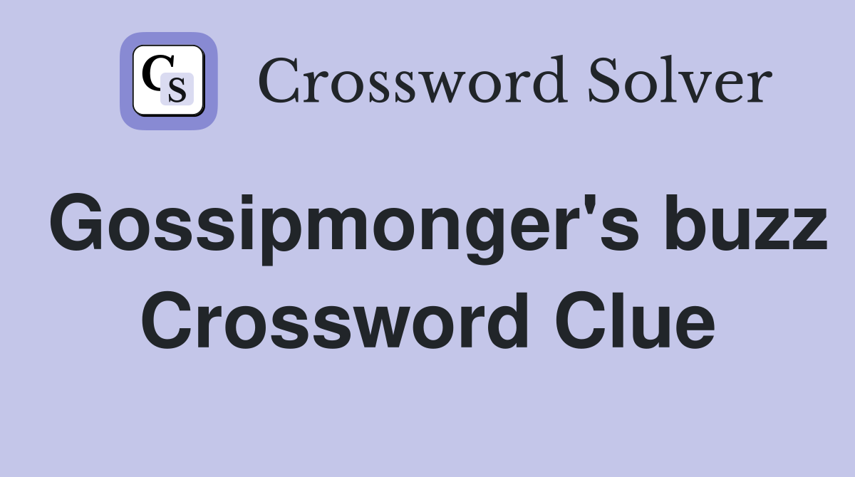 Gossipmonger's buzz Crossword Clue