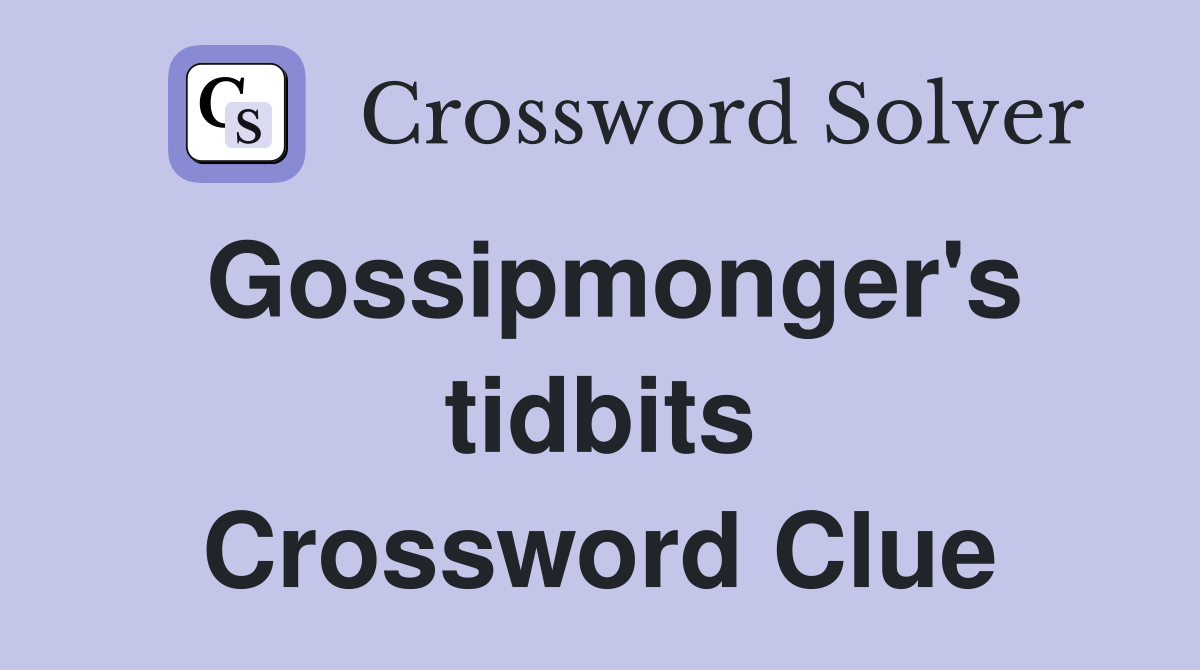 Gossipmonger's tidbits Crossword Clue