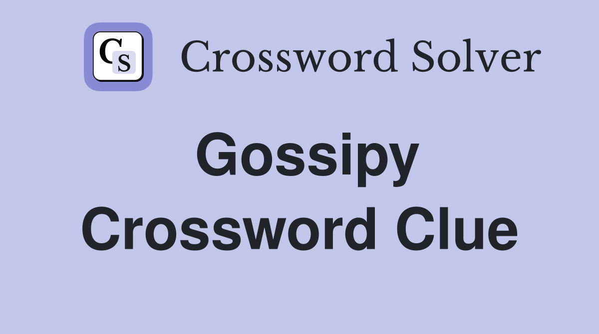 Gossipy Crossword Clue Answers Crossword Solver