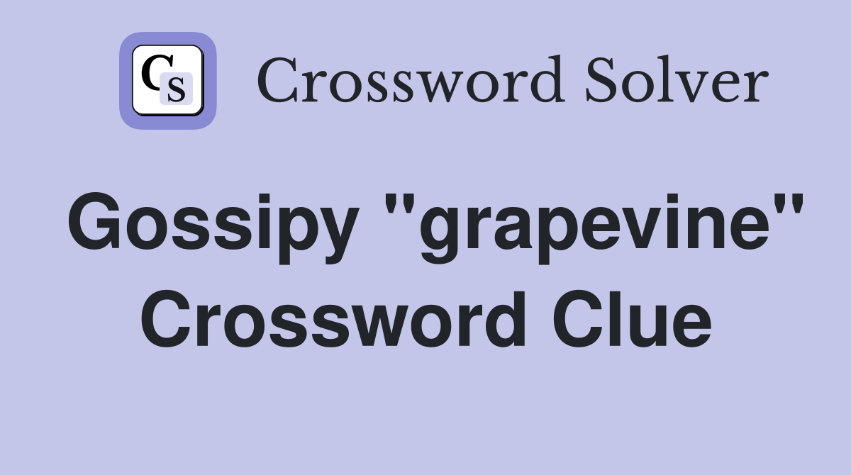 Gossipy "grapevine" Crossword Clue