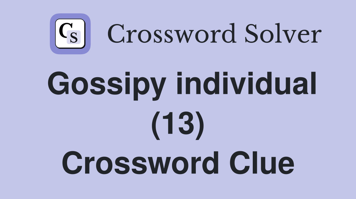 Gossipy individual (13) Crossword Clue