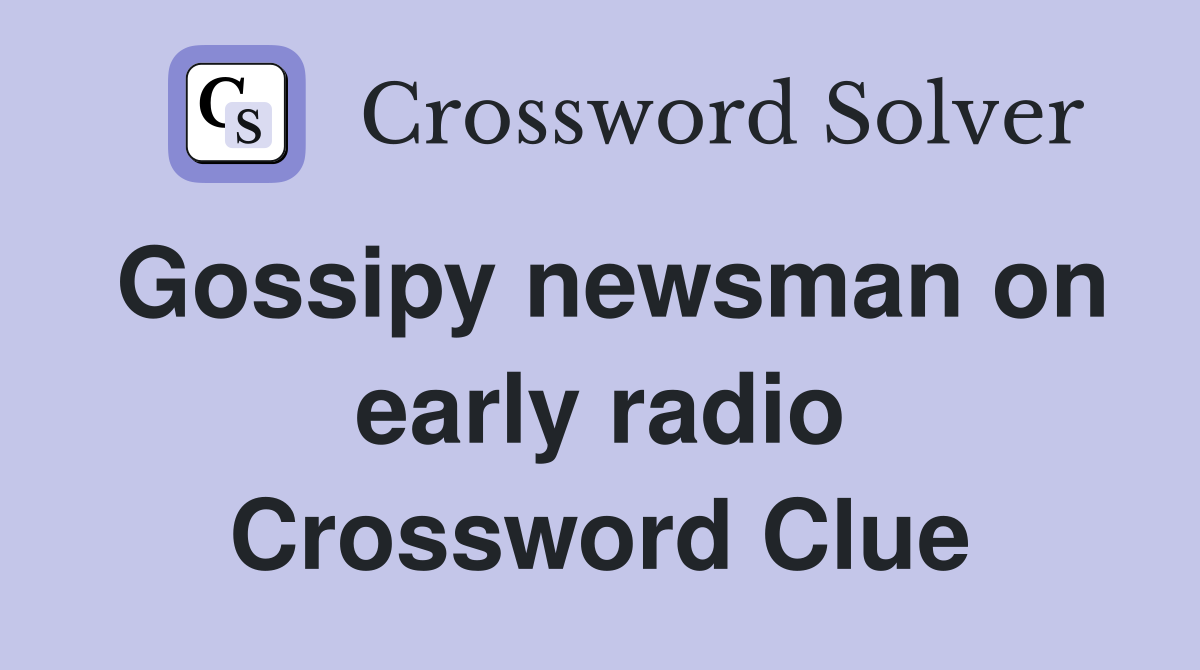 Gossipy newsman on early radio Crossword Clue