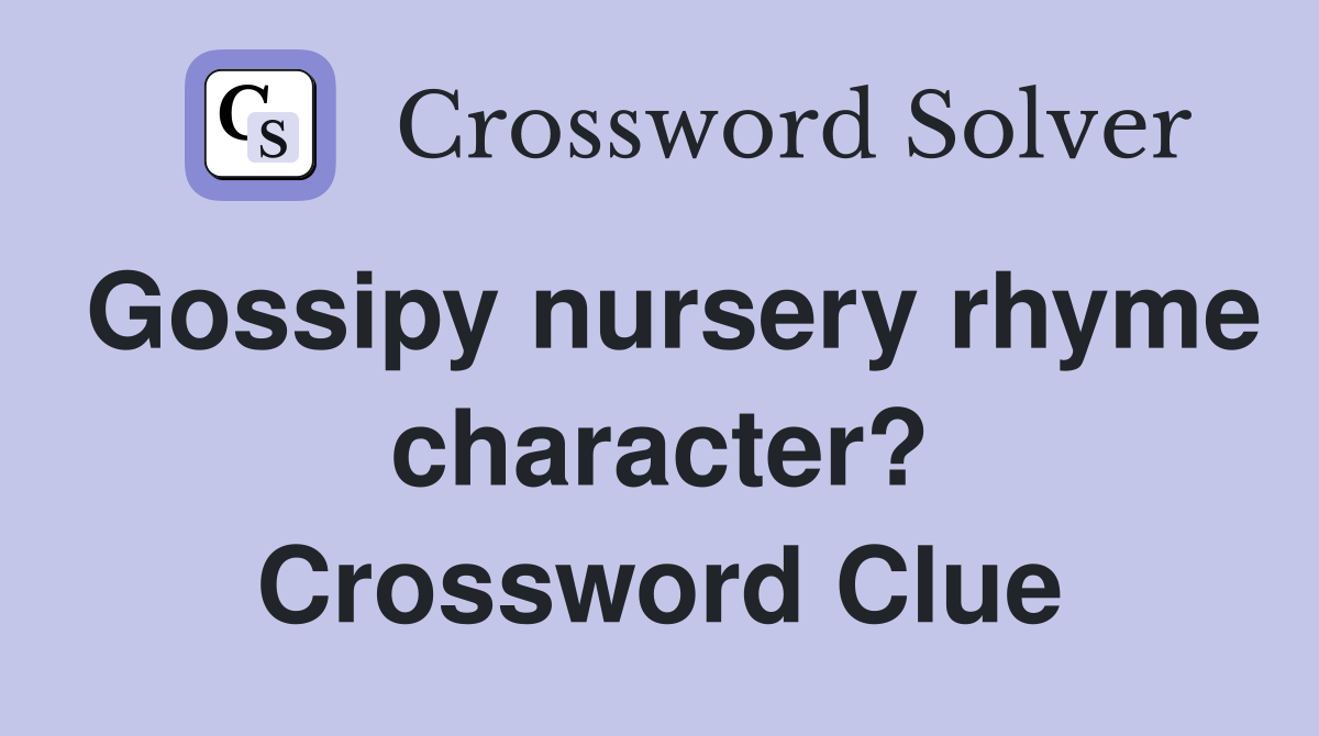 Gossipy nursery rhyme character? Crossword Clue