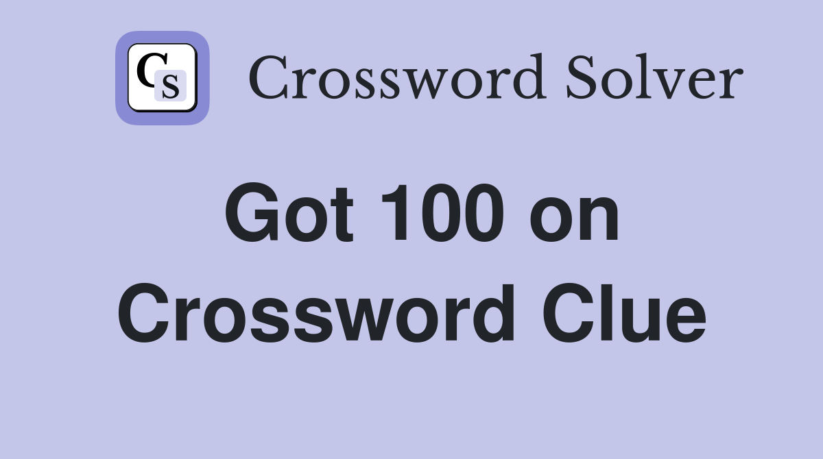 Got 100 on Crossword Clue