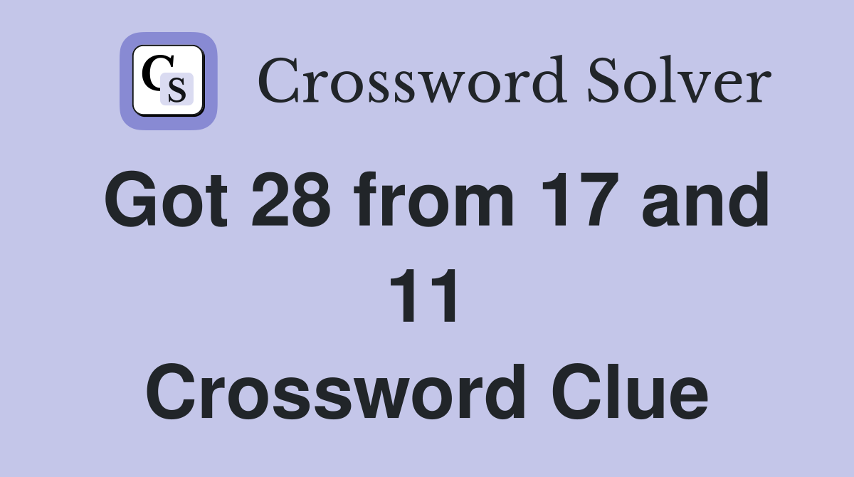 Got 28 from 17 and 11 Crossword Clue