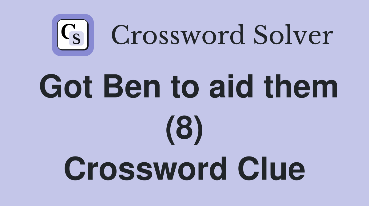Got Ben to aid them (8) Crossword Clue