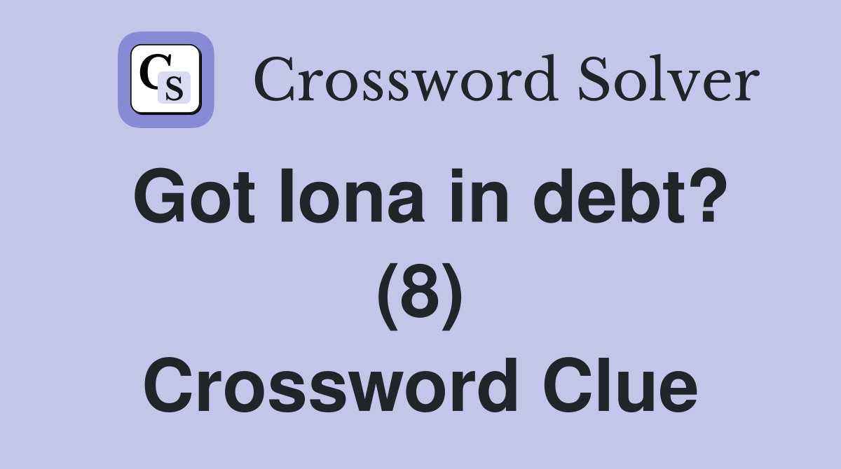 Got Iona in debt? (8) Crossword Clue