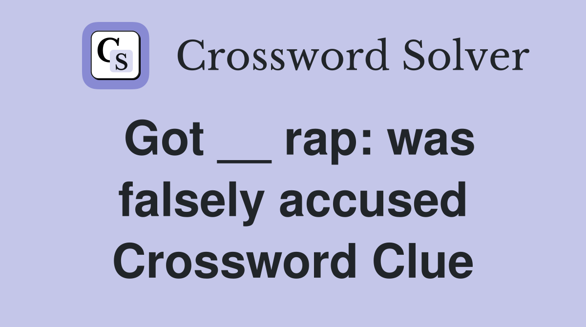 Got __ rap: was falsely accused Crossword Clue