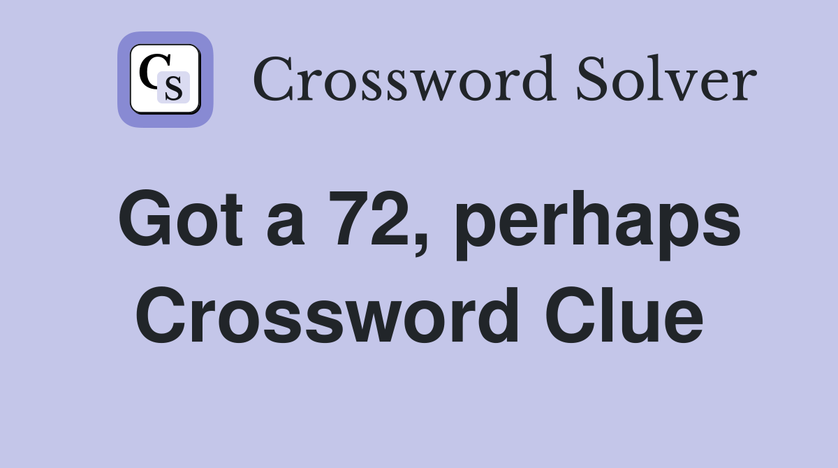 Got a 72, perhaps Crossword Clue
