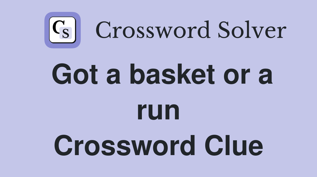 Got a basket or a run Crossword Clue