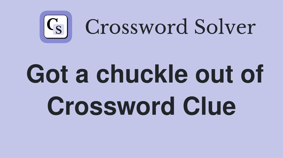 Got a chuckle out of Crossword Clue