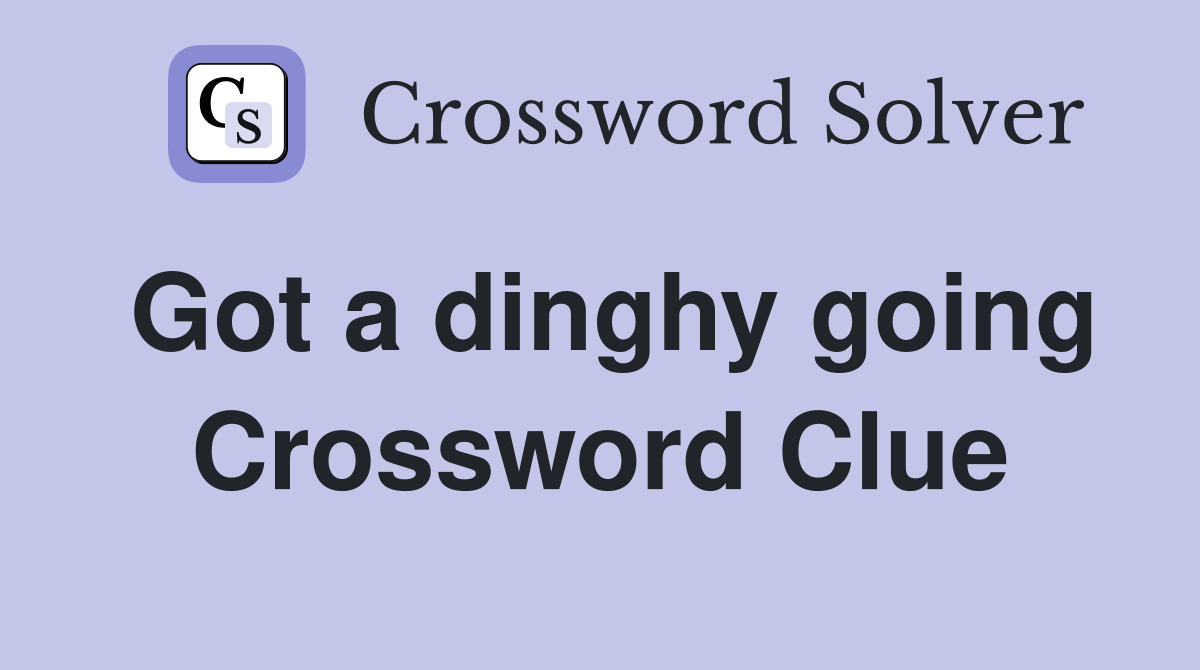 Got a dinghy going Crossword Clue