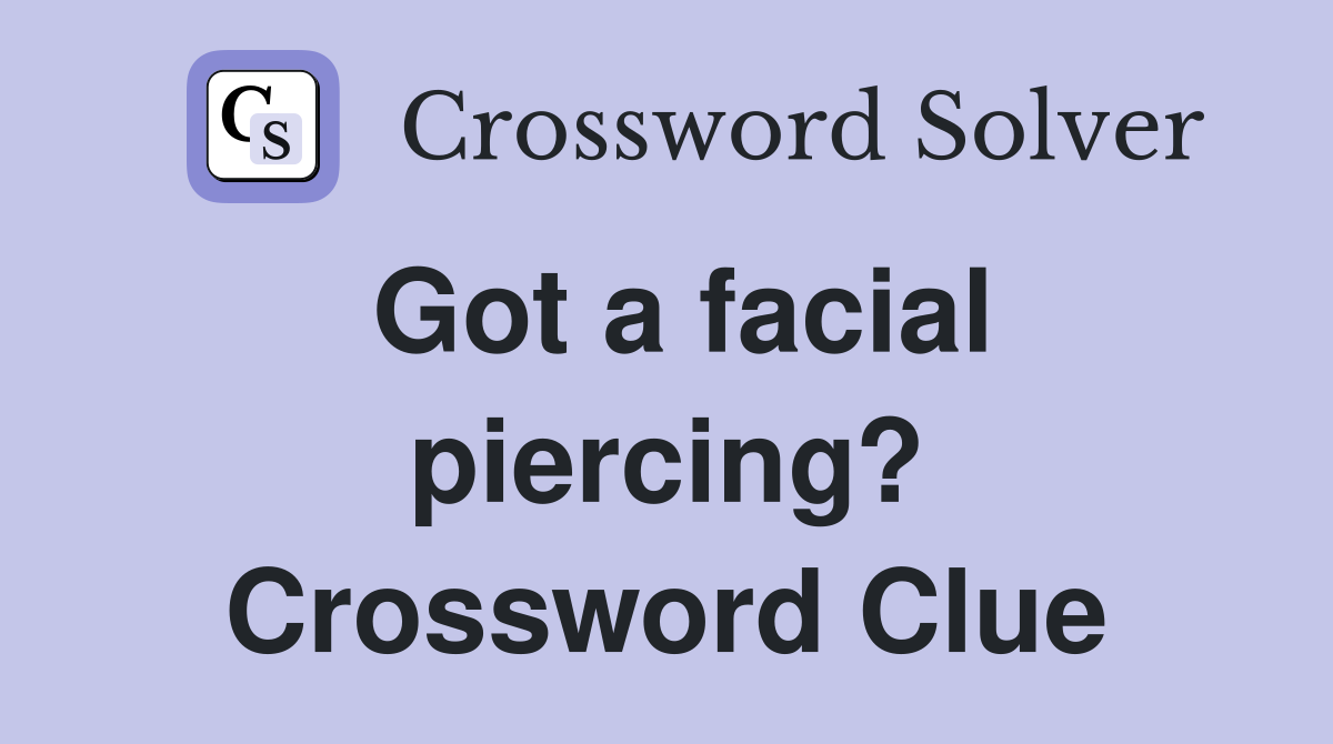 Got a facial piercing? Crossword Clue