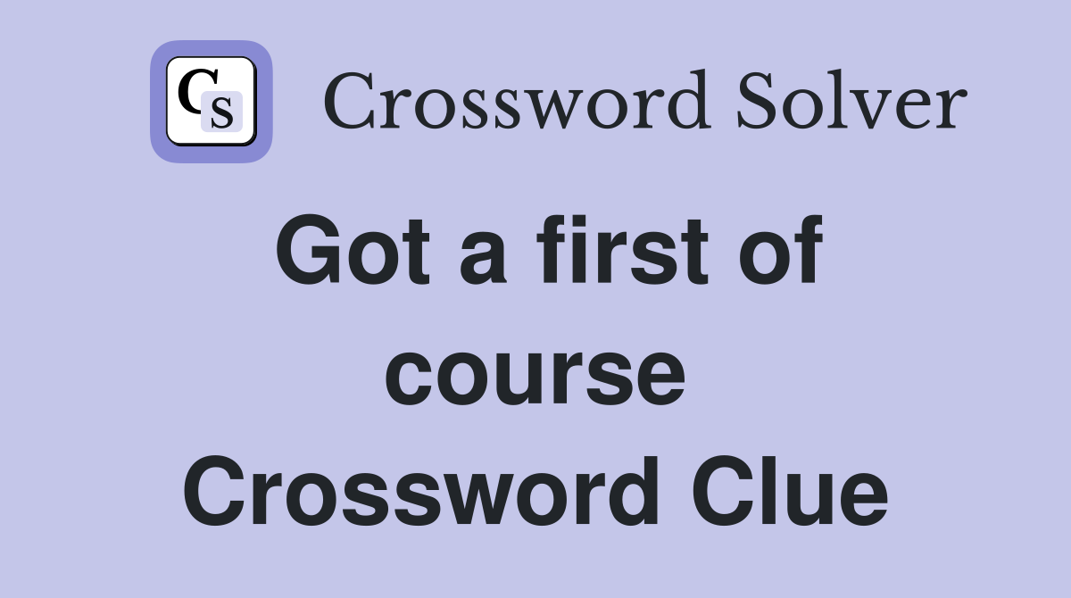 Got a first of course Crossword Clue