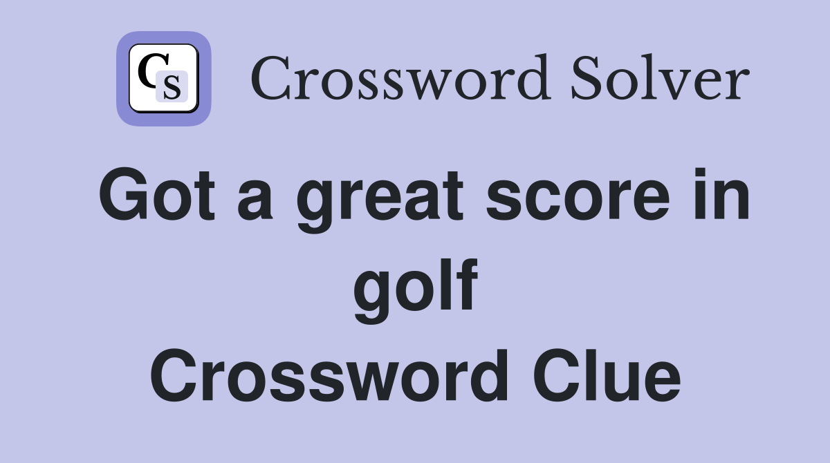 Got a great score in golf Crossword Clue