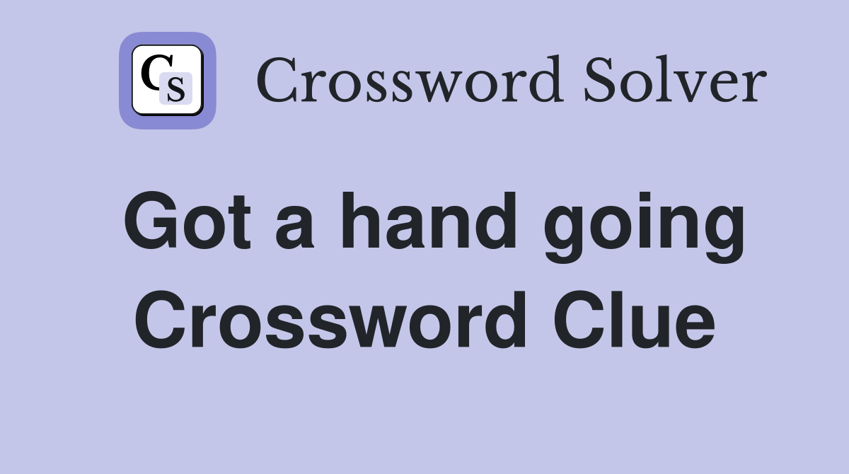 Got a hand going Crossword Clue