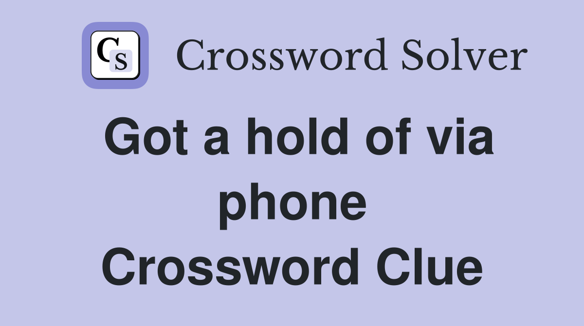 Got a hold of via phone Crossword Clue