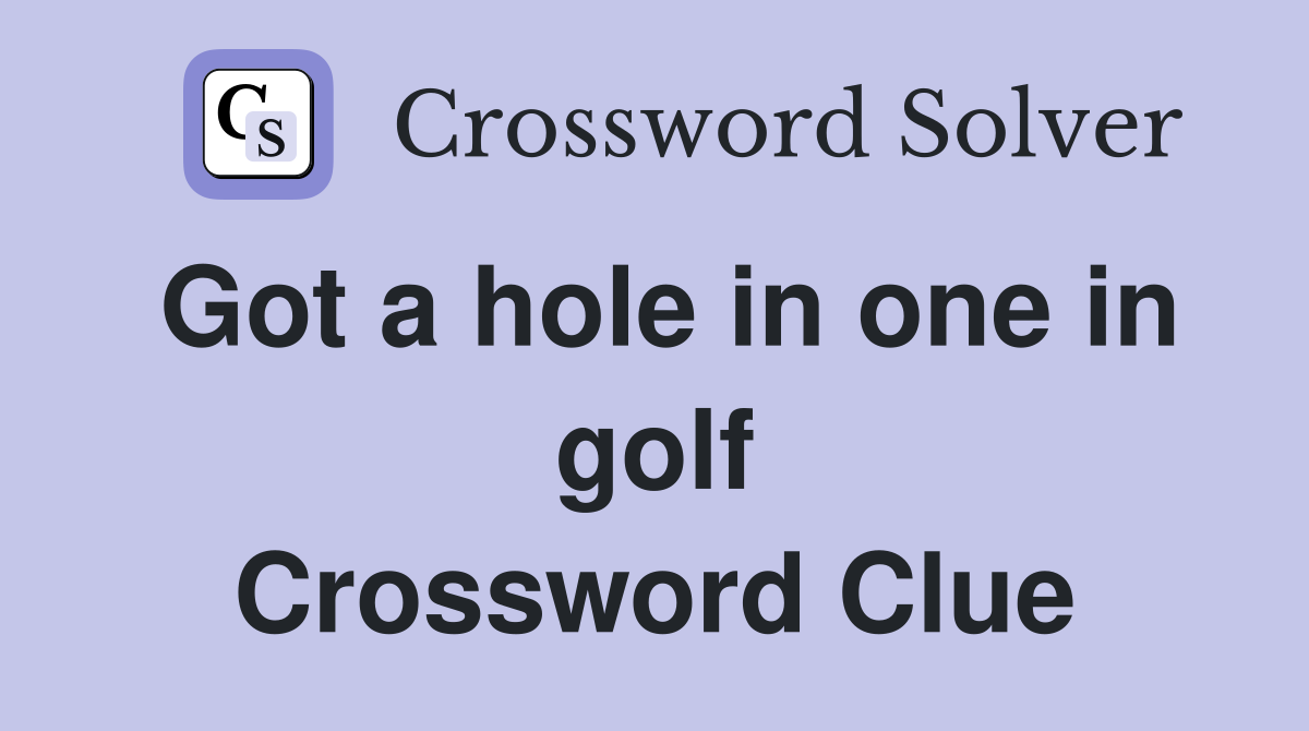 Got a hole in one in golf Crossword Clue