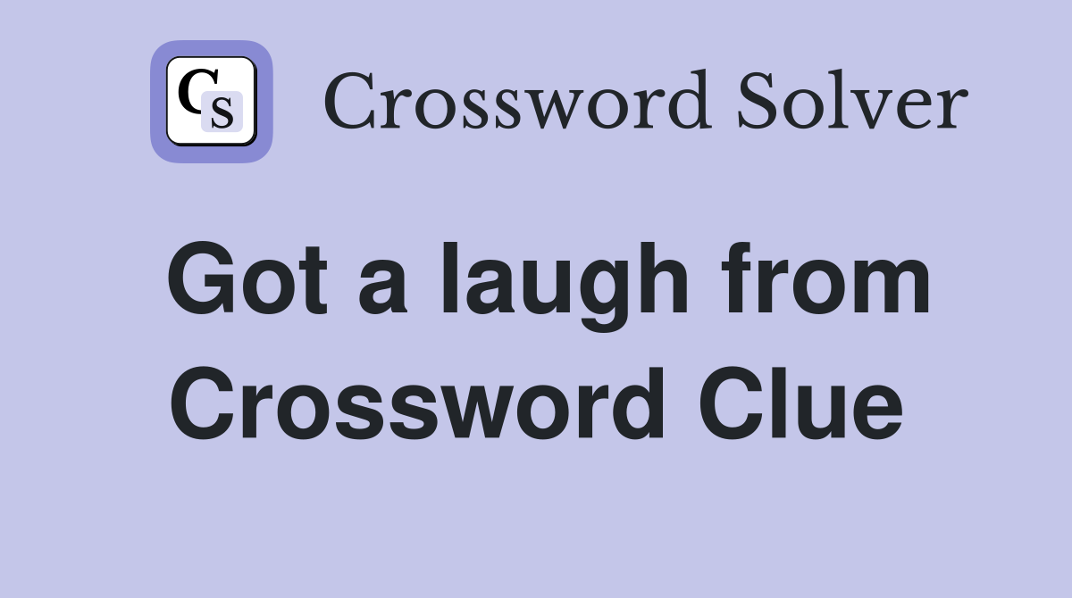 Got a laugh from Crossword Clue